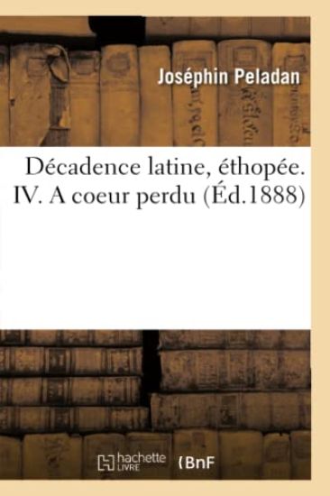 Décadence Latine, Éthopée. IV. a Coeur Perdu