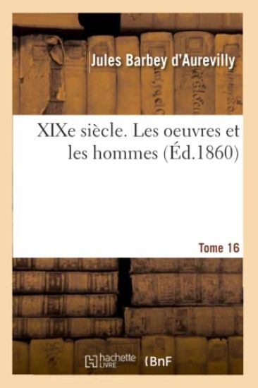 XIXe Siècle. Les Oeuvres Et Les Hommes. Tome 16