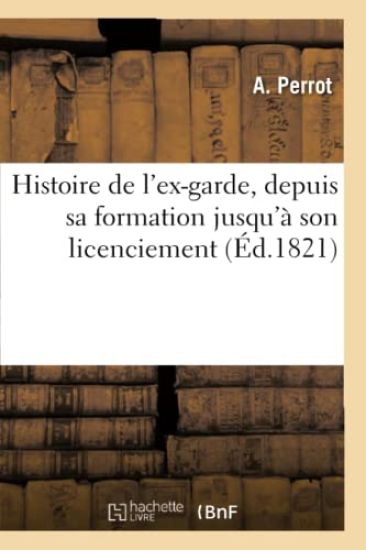Histoire de l'Ex-Garde, Depuis Sa Formation Jusqu'à Son Licenciement