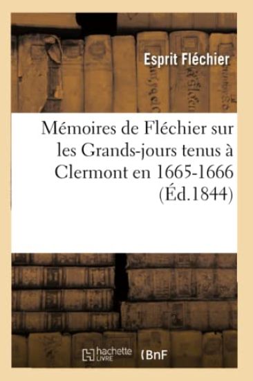 Mémoires de Fléchier Sur Les Grands-Jours Tenus À Clermont En 1665-1666