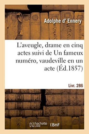 L'Aveugle, Drame En Cinq Actes Suivi de Un Fameux Numéro, Vaudeville En Un Acte