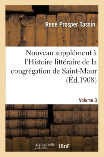 Nouveau Supplément À l'Histoire Littéraire de la Congrégation de Saint-Maur