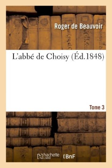 L'Abbé de Choisy. T. 3