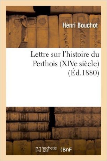 Lettre Sur l'Histoire Du Perthois (Xive Siècle)
