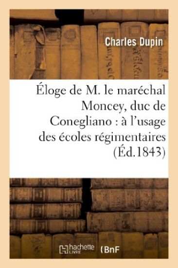 Éloge de M. Le Maréchal Moncey, Duc de Conegliano: À l'Usage Des Écoles Régimentaires