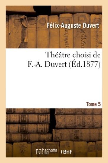 Théâtre Choisi de F.-A. Duvert. Tome 5 – Félix-Auguste Duvert, kirjan kansikuva