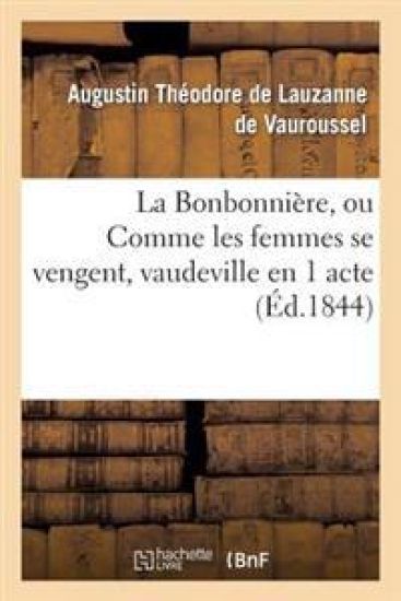 La Bonbonnière, Ou Comme Les Femmes Se Vengent, Vaudeville En 1 Acte – Augustin Theodore de Lauzanne de Vauroussel, kirjan kansikuva