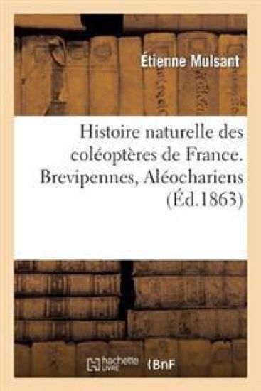 Histoire Naturelle Des Coléoptères de France. Brevipennes, Aléochariens