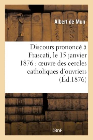 Discours Prononcé À Frascati, Le 15 Janvier 1876: Oeuvre Des Cercles Catholiques d'Ouvriers