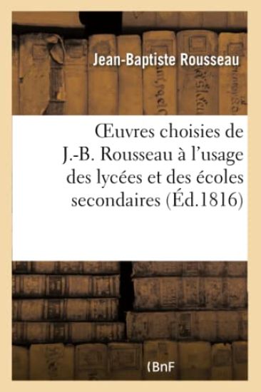 Oeuvres Choisies de J.-B. Rousseau À l'Usage Des Lycées Et Des Écoles Secondaires