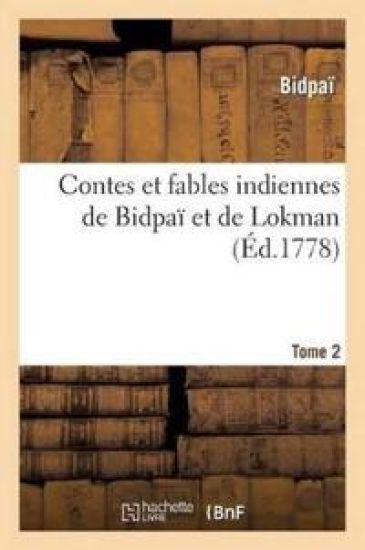 Contes Et Fables Indiennes de Bidpaï Et de Lokman. Tome 2