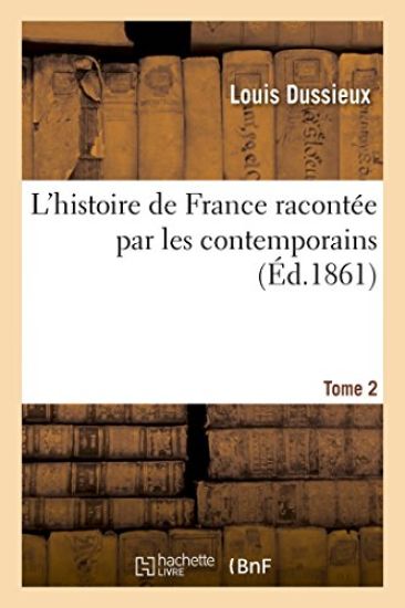 L'Histoire de France Racontée Par Les Contemporains . T. 2
