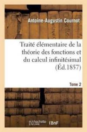 Traité Élémentaire de la Théorie Des Fonctions Et Du Calcul Infinitésimal. T. 2