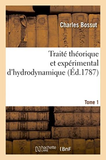 Traité Théorique Et Expérimental d'Hydrodynamique. Tome 1