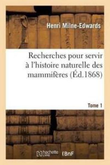 Recherches Pour Servir À l'Histoire Naturelle Des Mammifères. Tome 1