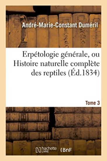 Erpétologie Générale, Ou Histoire Naturelle Complète Des Reptiles. Tome 3