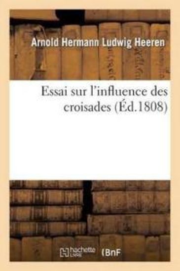 Essai Sur l'Influence Des Croisades