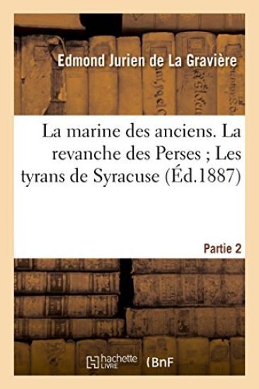 La Marine Des Anciens. Partie 2, La Revanche Des Perses Les Tyrans de Syracuse – Edmond Jurien de la Gravière, kirjan kansikuva