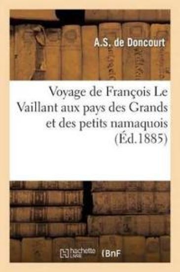 Voyage de François Le Vaillant Aux Pays Des Grands Et Des Petits Namaquois