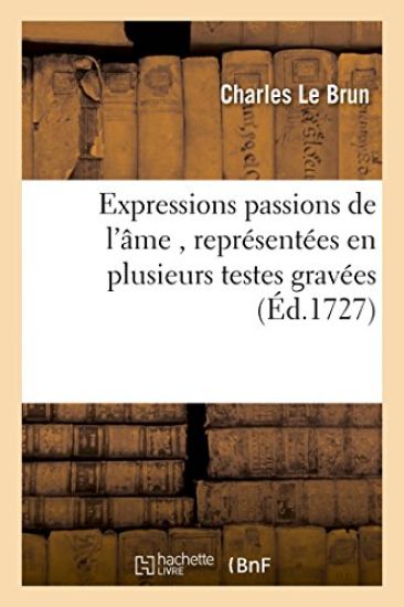 Expressions Passions de l'Âme, Représentées En Plusieurs Testes Gravées Dessins de Feu