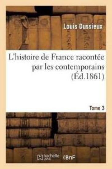 L'Histoire de France Racontée Par Les Contemporains T. 3