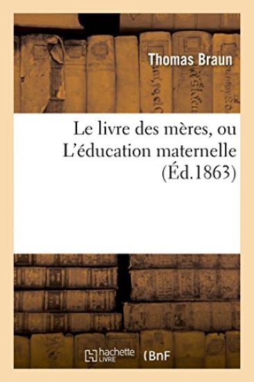 Le Livre Des Mères, Ou l'Éducation Maternelle