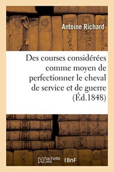 Des Courses Considérées Comme Moyen de Perfectionner Le Cheval de Service Et de Guerre
