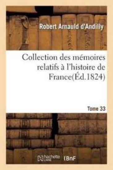 Collection Des Mémoires Relatifs À l'Histoire de France 33, 1