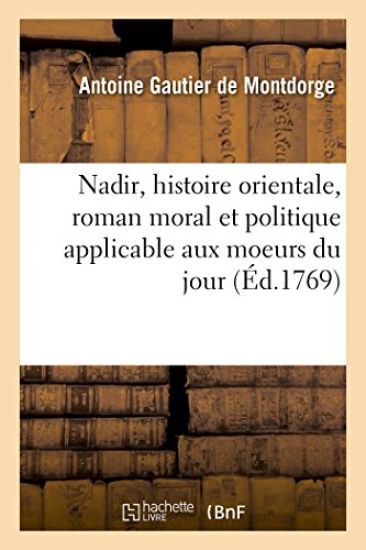 Nadir, Histoire Orientale, Roman Moral Et Politique Applicable Aux Moeurs Du Jour