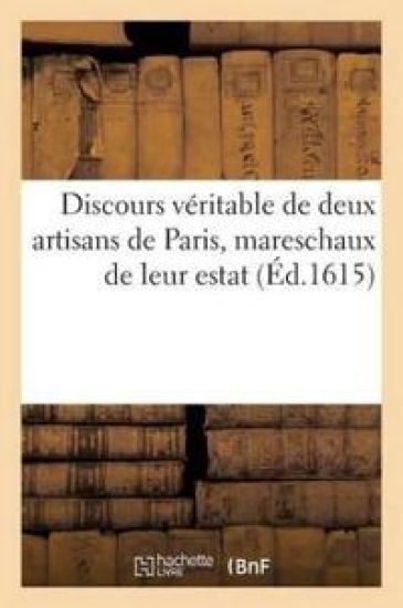 Discours Véritable de Deux Artisans de Paris, Mareschaux de Leur Estat
