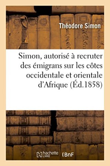 Simon, Autorisé À Recruter Des Émigrans Sur Les Côtes Occidentale Et Orientale d'Afrique