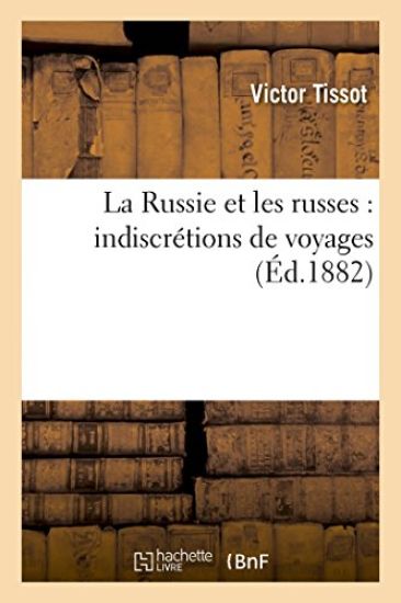 La Russie Et Les Russes: Indiscrétions de Voyages