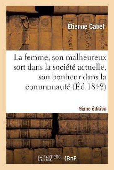 La Femme, Son Malheureux Sort Dans La Société Actuelle, Son Bonheur Dans La Communauté (9e Éd.)