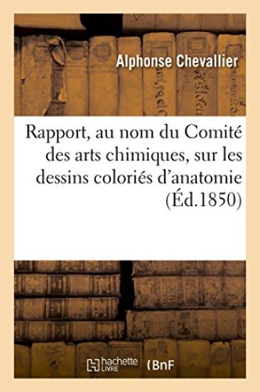 Rapport, Au Nom Du Comité Des Arts Chimiques, Sur Les Dessins Coloriés d'Anatomie