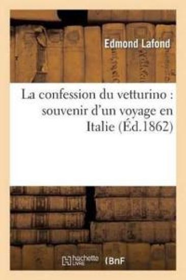 La Confession Du Vetturino: Souvenir d'Un Voyage En Italie