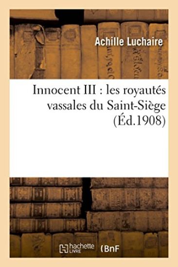 Innocent III: Les Royautés Vassales Du Saint-Siège