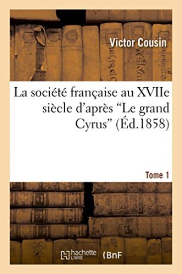 La Société Française Au Xviie Siècle d'Après Le Grand Cyrus T.1