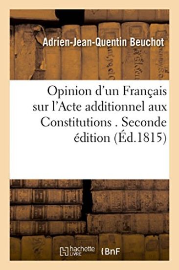 Opinion d'Un Français Sur l'Acte Additionnel Aux Constitutions . Seconde Édition
