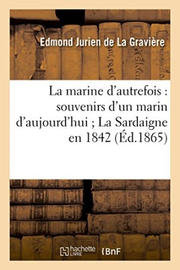 La Marine d'Autrefois: Souvenirs d'Un Marin d'Aujourd'hui La Sardaigne En 1842 – Edmond Jurien de la Gravière, kirjan kansikuva