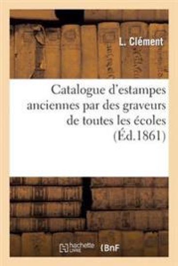 Catalogue d'Estampes Anciennes Par Des Graveurs de Toutes Les Écoles
