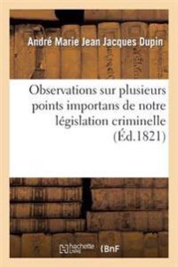 Observations Sur Plusieurs Points Importans de Notre Législation Criminelle