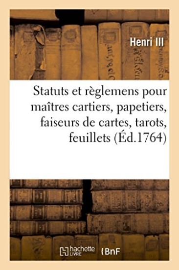 Statuts Et Règlemens Pour Les Maîtres Cartiers, Papetiers, Faiseurs de Cartes, Tarots, Feuillets