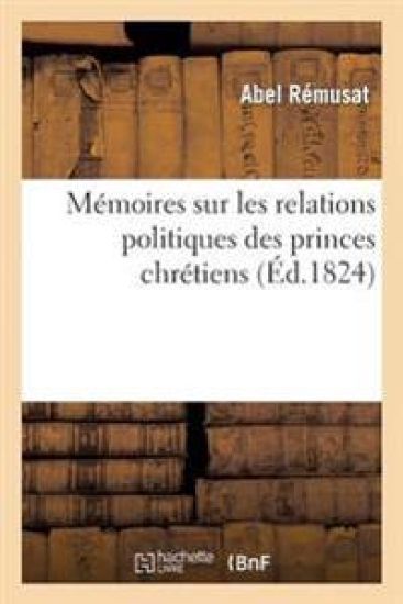 Mémoires Sur Les Relations Politiques Des Princes Chrétiens