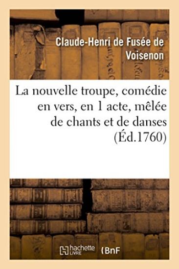 La Nouvelle Troupe, Comédie En Vers, En 1 Acte, Mêlée de Chants Et de Danses
