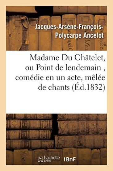 Madame Du Châtelet, Ou Point de Lendemain, Comédie En Un Acte, Mêlée de Chants