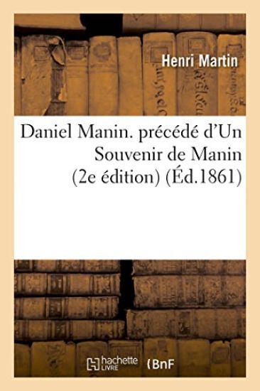 Daniel Manin. Précédé d'Un Souvenir de Manin 2e Édition