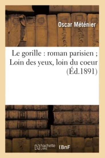 Le Gorille: Roman Parisien Loin Des Yeux, Loin Du Coeur