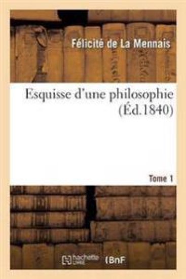 Esquisse d'Une Philosophie. T. 1
