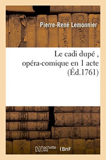Le Cadi Dupé, Opéra-Comique En 1 Acte