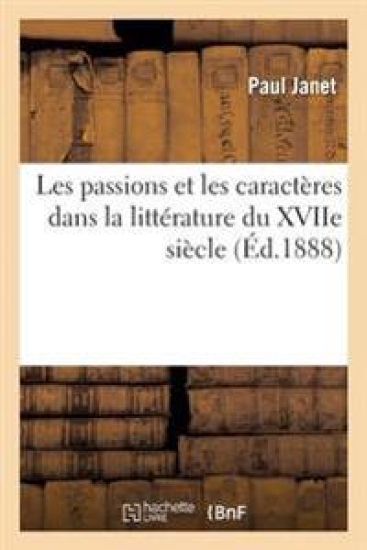 Les Passions Et Les Caractères Dans La Littérature Du Xviie Siècle